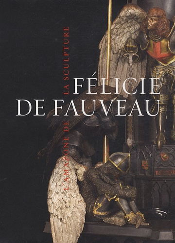  Collectifs et De caso Jacques - Félicie de Fauveau, l'amazone de la sculpture.
