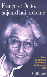  Collectifs - Francoise Dolto, Aujourd'Hui Presente. Dix Ans Apres, Actes Du Colloque De L'Unesco 14-17 Janvier 1999.