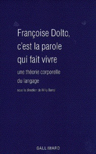  Collectifs - Francoise Dolto, C'Est La Parole Qui Fait Vivre. Une Theorie Corporelle Du Langage.