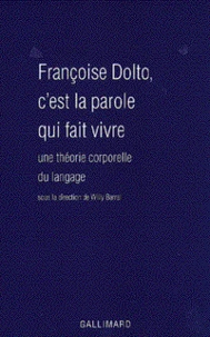 Francoise Dolto, C'Est La Parole Qui Fait Vivre. Une Theorie Corporelle Du Langage