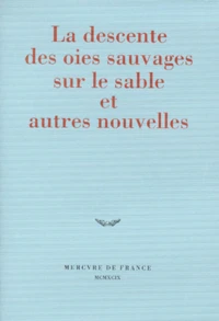 La Descente Des Oies Sauvages Sur Le Sable Et Autres Nouvelles. Prix Du Jeune Ecrivain 1999