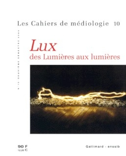  Collectifs - Les cahiers de médiologie N° 10 deuxième semestre 2000 : Lux. - Des Lumières aux lumières.