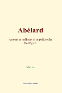  Collection - Abélard - Amours et malheurs d’un philosophe théologien.