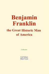 Benjamin Franklin : the Great Historic Man of America