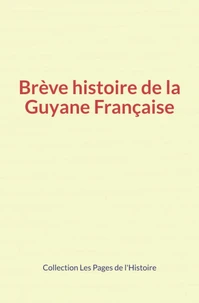 Brève histoire de la Guyane Française