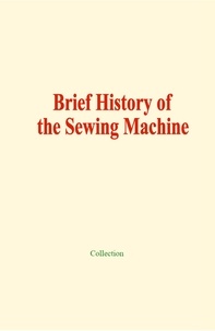  Collection - Brief History of the Sewing Machine.