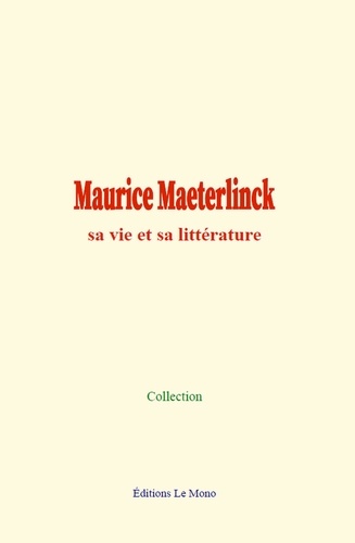 Maurice Maeterlinck : sa vie et sa littérature