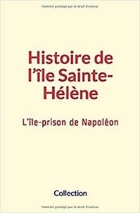  Collection et E. Masselin - Histoire de l’île Sainte-Hélène - L’île-prison de Napoléon.