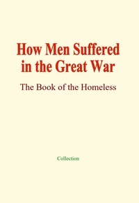  Collection - How Men Suffered in the Great War - The Book of the Homeless.