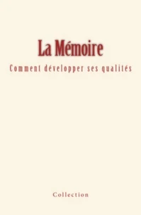La Mémoire - comment développer ses qualités