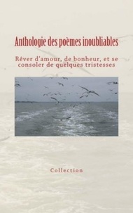  Collection « Les Grands Auteur - Anthologie des poèmes inoubliables - Rêver d’amour, de bonheur, et se consoler de quelques tristesses.
