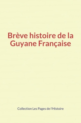 Brève histoire de la Guyane Française
