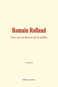  Collection - Romain Rolland - Une vie au-dessus de la mêlée.