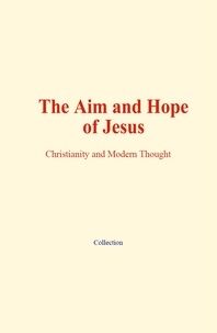  Collection - The Aim and Hope of Jesus - Christianity and Modern Thought.