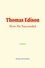 Thomas Edison. How He Succeeded