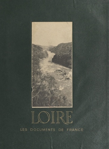 La Loire. Aspect géographique, historique, touristique, économique et administratif du département