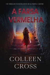  Colleen Cross - A Farsa Vermelha - Série de Aventuras de Suspense e Mistério com a Investigadora Katerina Carter, #5.