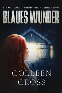  Colleen Cross - Blaues Wunder - Ein Wirtschafts-Thriller mit Katerina Carter, #5.