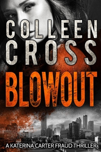  Colleen Cross - Blowout: A Katerina Carter Fraud Thriller - Katerina Carter Fraud Thriller, #3.