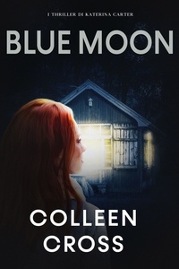  Colleen Cross - Blue Moon : I misteri di Katerina Carter - I Thriller di Katerina Carter, #5.
