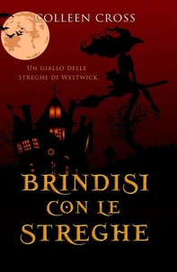 Brindisi con le streghe : I misteri delle streghe di Westwick