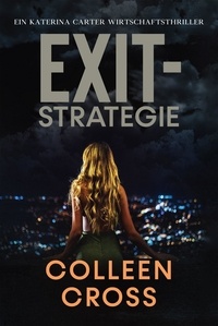  Colleen Cross - Exit-Strategie - Ein Wirtschafts-Thriller mit Katerina Carter, #1.