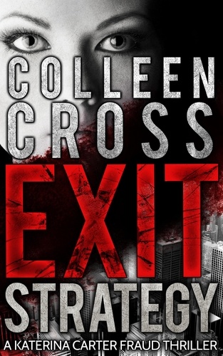  Colleen Cross - Exit Strategy: A Katerina Carter Fraud Thriller - Katerina Carter Fraud Thriller, #1.
