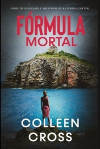  Colleen Cross - Fórmula Mortal : Un thriller de suspense y misterio de Katerina Carter, detective privada - Series thriller de suspenses y misterios de Katerina Carter,  detective privada, #3.
