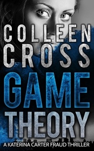  Colleen Cross - Game Theory: A Katerina Carter Fraud Thriller - Katerina Carter Fraud Thriller, #2.