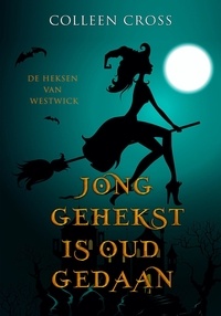  Colleen Cross - Jong Gehekst is oud Gedaan - De Heksen van Westwick, #1.