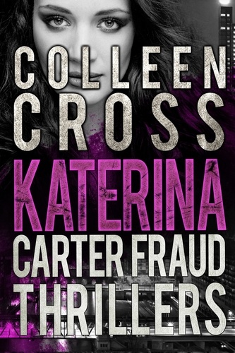  Colleen Cross - Katerina Carter Fraud Thrillers Box Set: Books 1:3 - Katerina Carter Fraud Thriller.