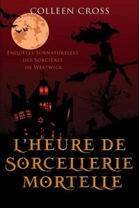 L’heure de sorcellerie mortelle : Une Petite Enquête des Sorcières de Westwick