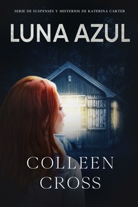  Colleen Cross - Luna Azul - Series thriller de suspenses y misterios de Katerina Carter,  detective privada, #5.