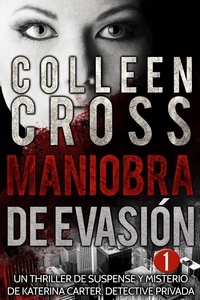  Colleen Cross - Maniobra de evasión - Episodio 1 - Serie thriller de suspenses y misterios de Katerina Carter,  detective privada, en 6 episodios, #1.