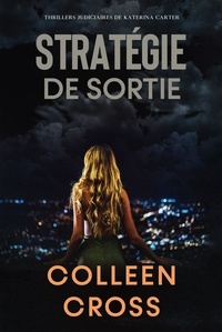  Colleen Cross - Stratégie de sortie: Crimes et enquêtes : Thrillers judiciaires de Katerina Carter - Thrillers judiciaires de Katerina Carter, #1.