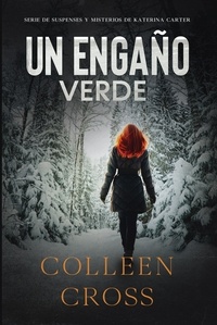  Colleen Cross - Un Engaño Verde - Series thriller de suspenses y misterios de Katerina Carter,  detective privada, #4.