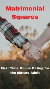 Meilleurs livres à lire téléchargement gratuit pdf Matrimonial Squares--First Time Online Dating for the Mature Adult DJVU MOBI PDF