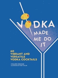 Electronics e book téléchargement gratuit Vodka Made Me Do It  - 60 Vibrant and Versatile Vodka Cocktails