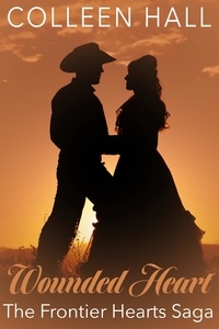  Colleen Hall - Wounded Heart - Frontier Hearts Saga.