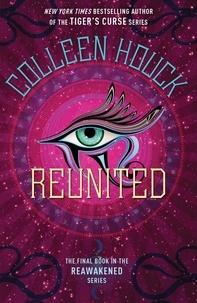 Colleen Houck - Reunited - Book Three in the Reawakened series, filled with Egyptian mythology, intrigue and romance.