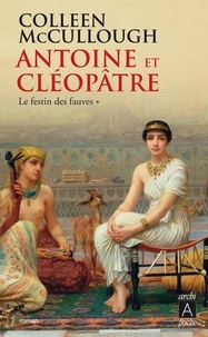 Colleen McCullough - Antoine et Cléopâtre Tome 1 : Le Festin des fauves.
