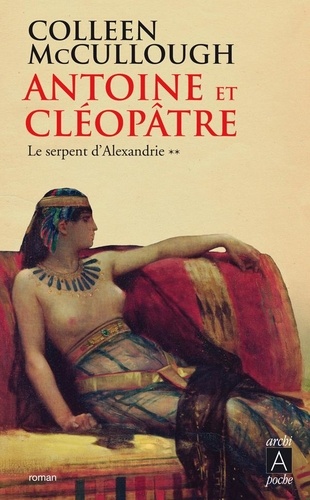 Colleen McCullough - Antoine et Cléopâtre Tome 2 : Le serpent d'Alexandrie.