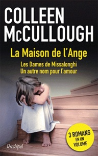 Colleen McCullough - La maison de l'ange ; Les dames de Missalonghi : Un autre nom de l'amour.