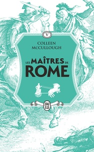 Colleen McCullough - Les maîtres de Rome - 5 Jules César, la violence et la passion.