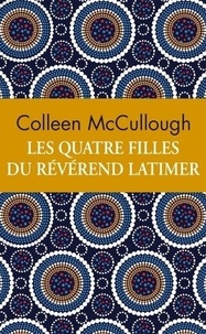 Colleen McCullough - Les quatre filles du révérend Latimer - Edition collector.