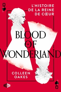 Colleen Oakes - Queen of hearts Tome 2 : Blood in wonderland.
