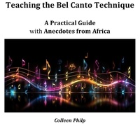  Colleen Philp - Teaching the  Bel Canto Technique: A Practical Guide - with Anecdotes from Africa.