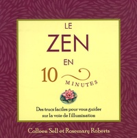 Colleen Sell et Rosemary Roberts - Le zen en 10 minutes - Des trucs faciles pour vous guider sur la voie de l'illumination.