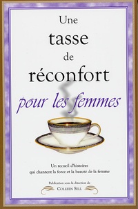 Colleen Sell - Une tasse de réconfort pour les femmes - Un recueil d'histoires qui chantent la force et la beauté de la femme.