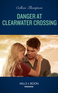 Colleen Thompson - Danger At Clearwater Crossing.